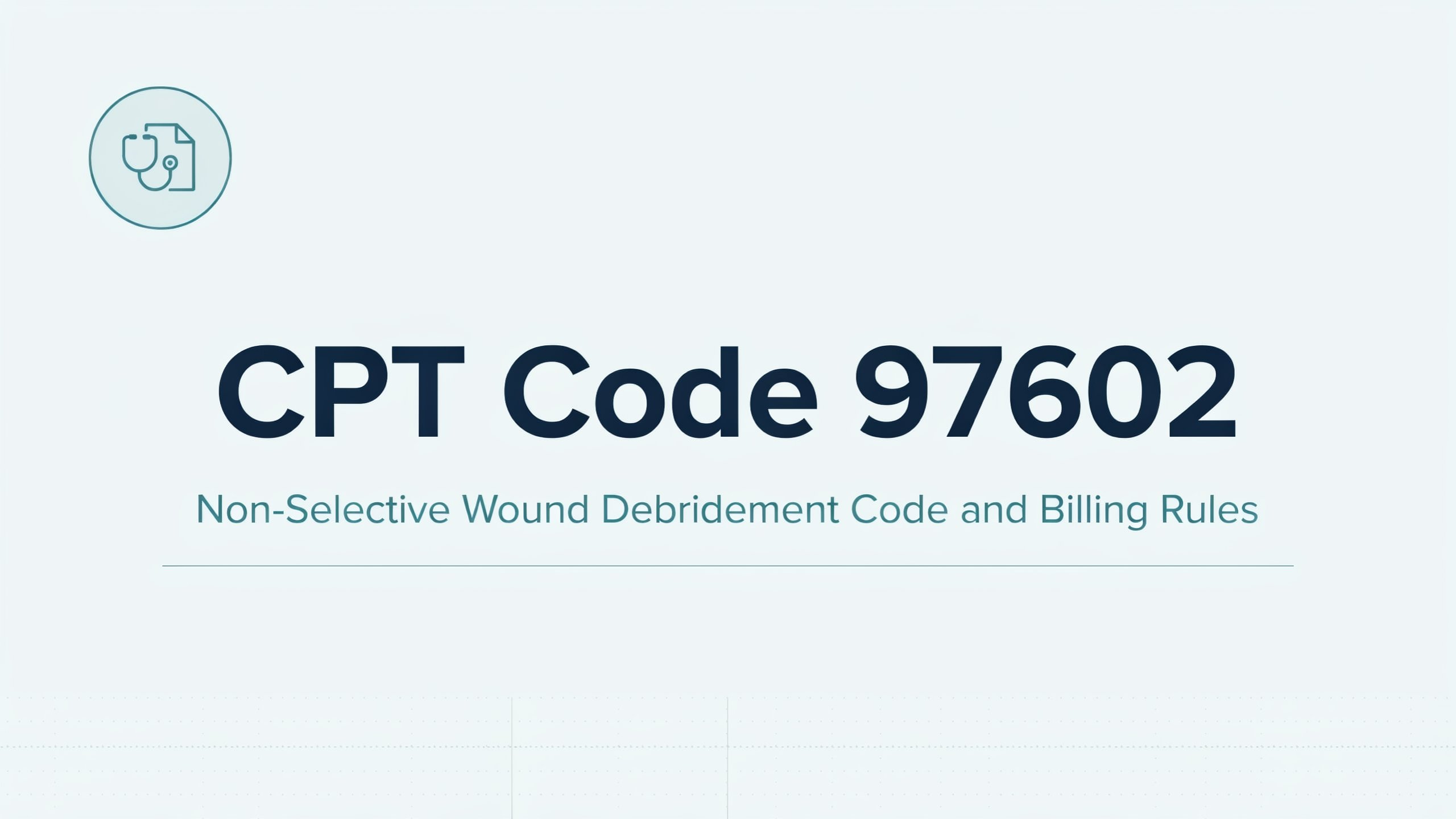 CPT Code 97602 Non-Selective Wound Debridement Code and Billing Rules
